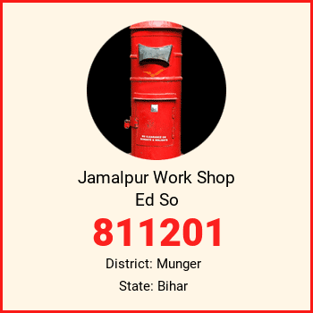 Jamalpur Work Shop Ed So pin code, district Munger in Bihar
