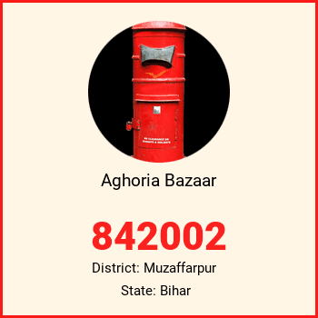 Aghoria Bazaar pin code, district Muzaffarpur in Bihar