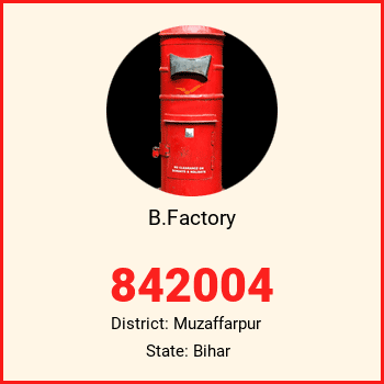 B.Factory pin code, district Muzaffarpur in Bihar