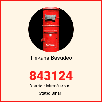 Thikaha Basudeo pin code, district Muzaffarpur in Bihar