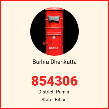 Burhia Dhankatta pin code, district Purnia in Bihar