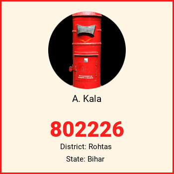 A. Kala pin code, district Rohtas in Bihar