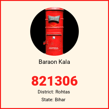 Baraon Kala pin code, district Rohtas in Bihar