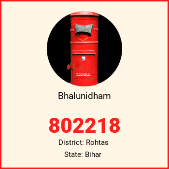 Bhalunidham pin code, district Rohtas in Bihar