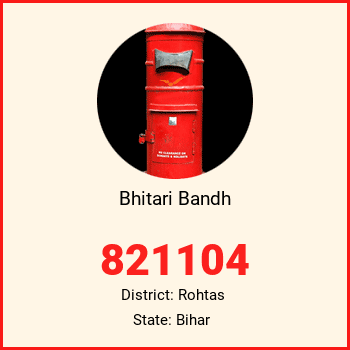 Bhitari Bandh pin code, district Rohtas in Bihar