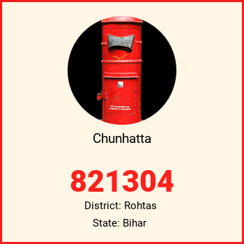 Chunhatta pin code, district Rohtas in Bihar