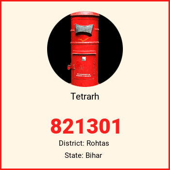 Tetrarh pin code, district Rohtas in Bihar