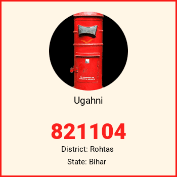 Ugahni pin code, district Rohtas in Bihar