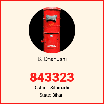 B. Dhanushi pin code, district Sitamarhi in Bihar