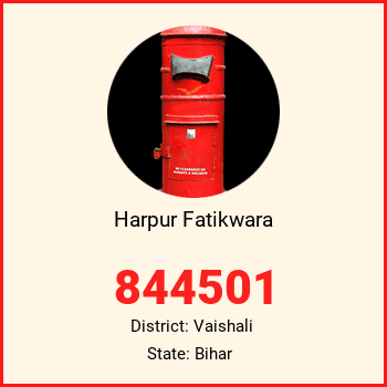 Harpur Fatikwara pin code, district Vaishali in Bihar