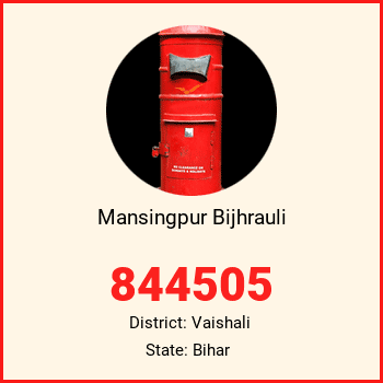 Mansingpur Bijhrauli pin code, district Vaishali in Bihar