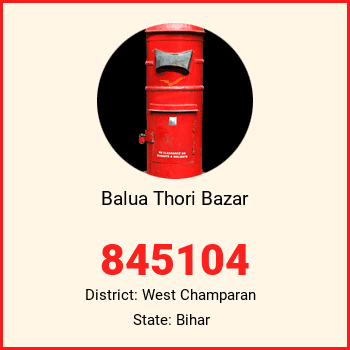 Balua Thori Bazar pin code, district West Champaran in Bihar