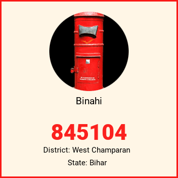 Binahi pin code, district West Champaran in Bihar