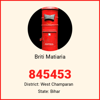 Briti Matiaria pin code, district West Champaran in Bihar