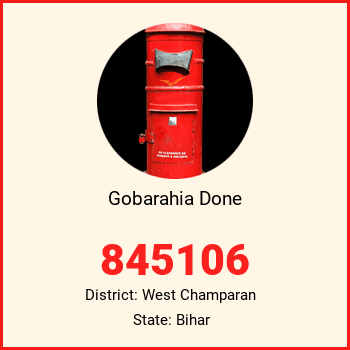 Gobarahia Done pin code, district West Champaran in Bihar