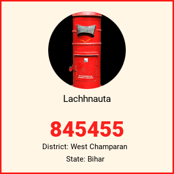Lachhnauta pin code, district West Champaran in Bihar