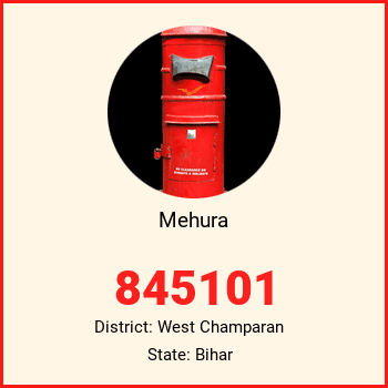 Mehura pin code, district West Champaran in Bihar