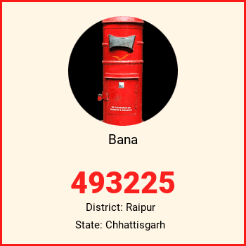 Bana pin code, district Raipur in Chhattisgarh