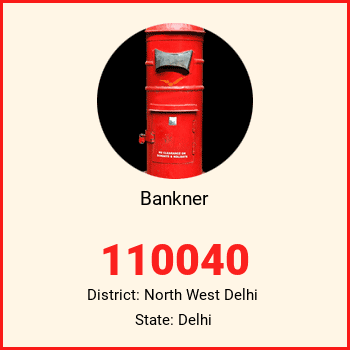 Bankner pin code, district North West Delhi in Delhi