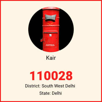 Kair pin code, district South West Delhi in Delhi