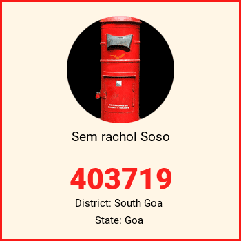 Sem rachol Soso pin code, district South Goa in Goa