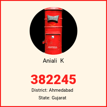 Aniali  K  pin code, district Ahmedabad in Gujarat