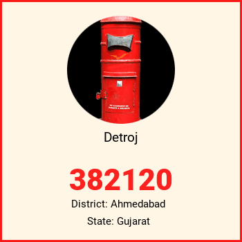 Detroj pin code, district Ahmedabad in Gujarat