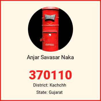 Anjar Savasar Naka pin code, district Kachchh in Gujarat