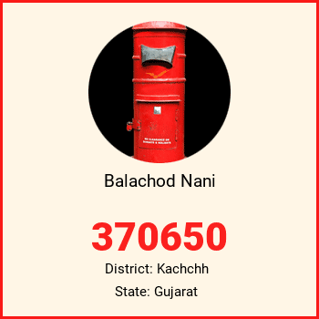 Balachod Nani pin code, district Kachchh in Gujarat