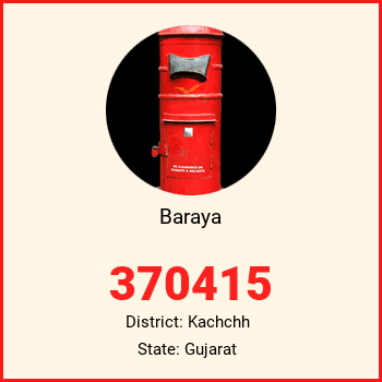 Baraya pin code, district Kachchh in Gujarat