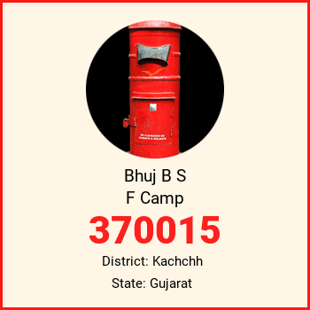 Bhuj B S F Camp pin code, district Kachchh in Gujarat