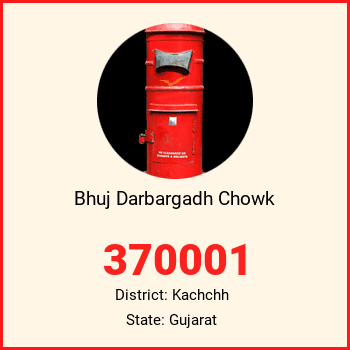 Bhuj Darbargadh Chowk pin code, district Kachchh in Gujarat