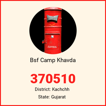 Bsf Camp Khavda pin code, district Kachchh in Gujarat