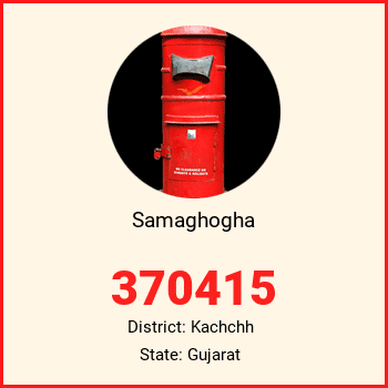 Samaghogha pin code, district Kachchh in Gujarat