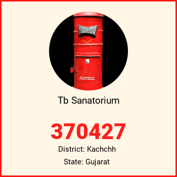 Tb Sanatorium pin code, district Kachchh in Gujarat