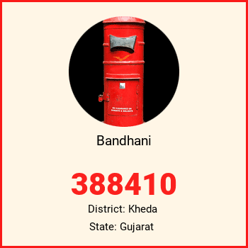 Bandhani pin code, district Kheda in Gujarat