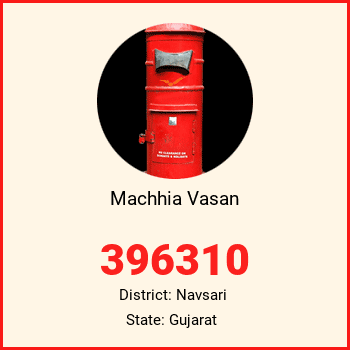 Machhia Vasan pin code, district Navsari in Gujarat