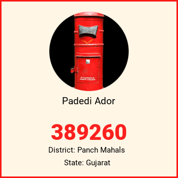 Padedi Ador pin code, district Panch Mahals in Gujarat