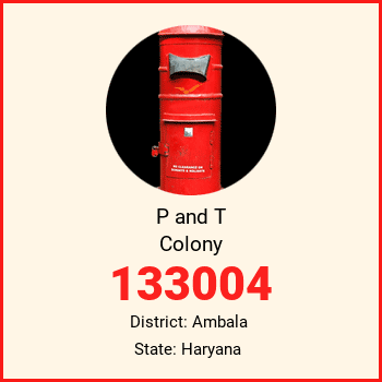 P and T Colony pin code, district Ambala in Haryana