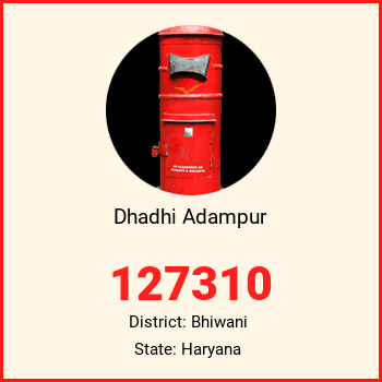 Dhadhi Adampur pin code, district Bhiwani in Haryana