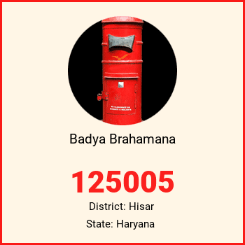 Badya Brahamana pin code, district Hisar in Haryana