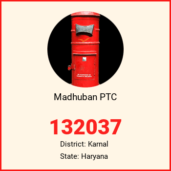 Madhuban PTC pin code, district Karnal in Haryana