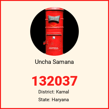 Uncha Samana pin code, district Karnal in Haryana