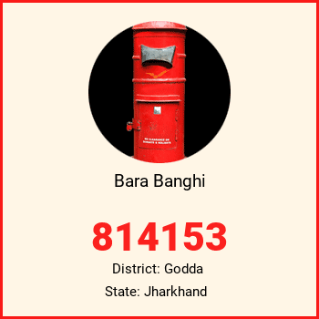 Bara Banghi pin code, district Godda in Jharkhand