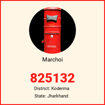 Marchoi pin code, district Koderma in Jharkhand