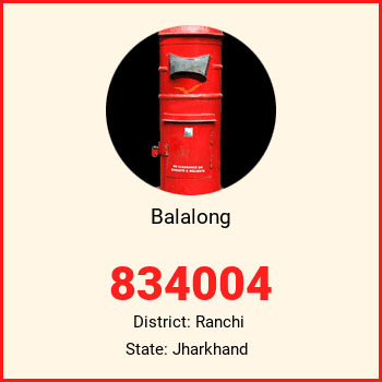 Balalong pin code, district Ranchi in Jharkhand