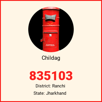 Childag pin code, district Ranchi in Jharkhand