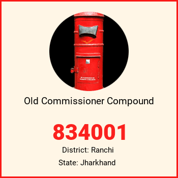 Old Commissioner Compound pin code, district Ranchi in Jharkhand
