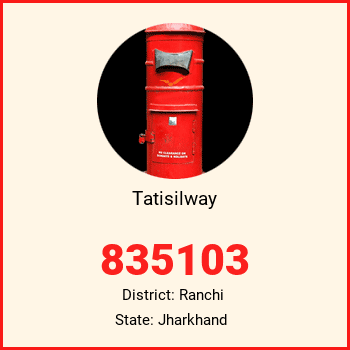 Tatisilway pin code, district Ranchi in Jharkhand