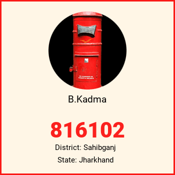 B.Kadma pin code, district Sahibganj in Jharkhand